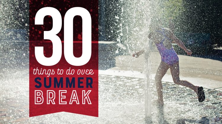 30 things to do over Summer Break