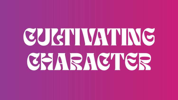 Cultivating Character