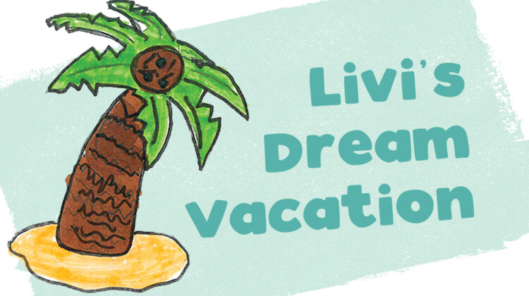 Livi’s Dream Vacation