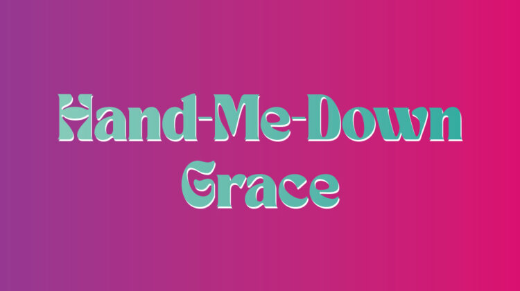 Hand-Me-Down Grace